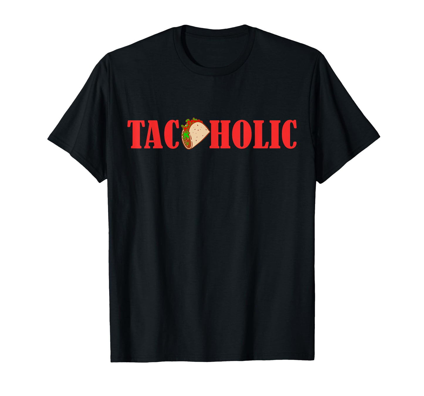 TACOHOLIC Funny Taco Lover Taco Tuesday Foodie T-Shirt