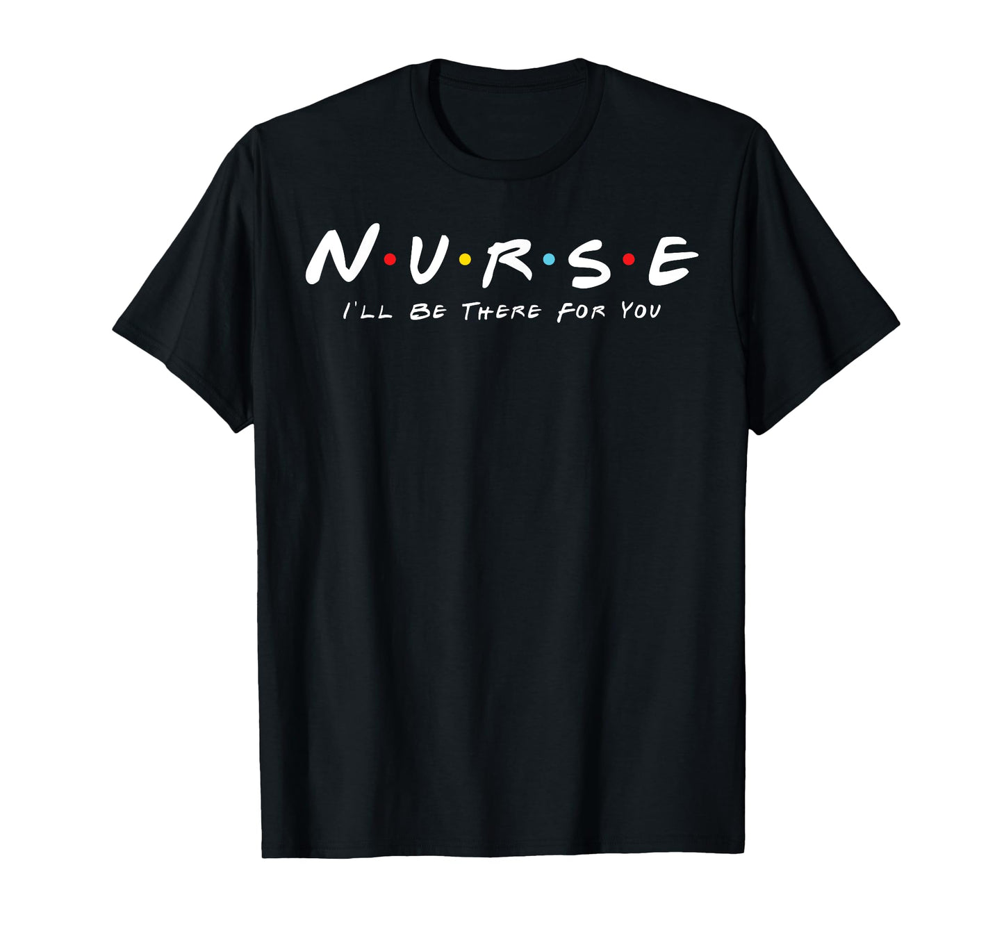 Cute Nurse I will Be There For You Gifts For RN & LPN T-Shirt