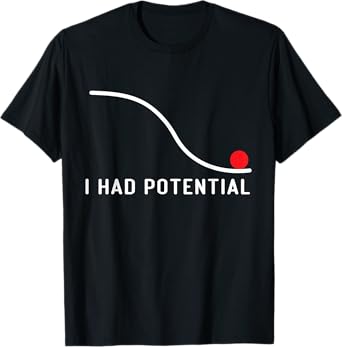 I Had Potential For Men Women Funny Physics Science T-Shirt
