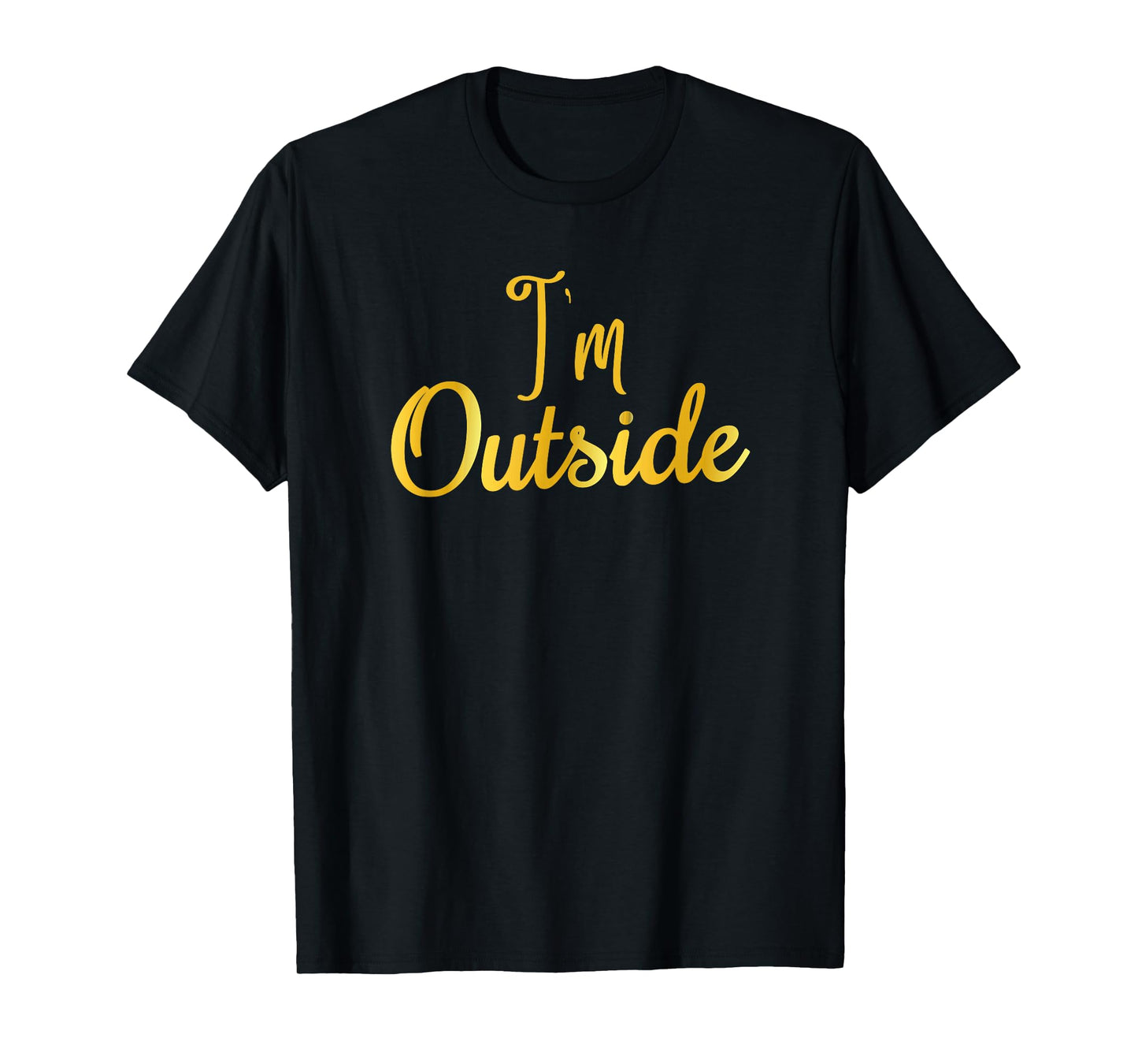 I'm Outside T-Shirt