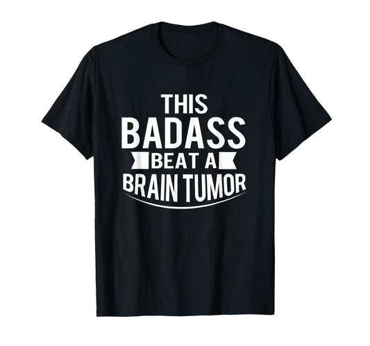 This Badass Beat A Brain Tumor Survivor Gift T-Shirt