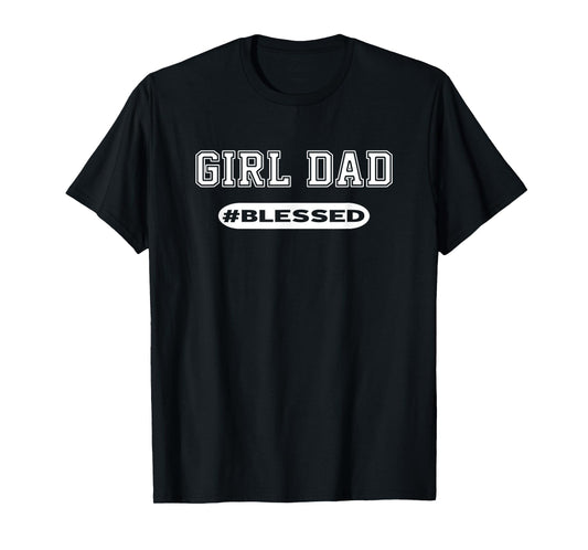 Girl Dad for Men Father to Daughters # Blessed T-Shirt