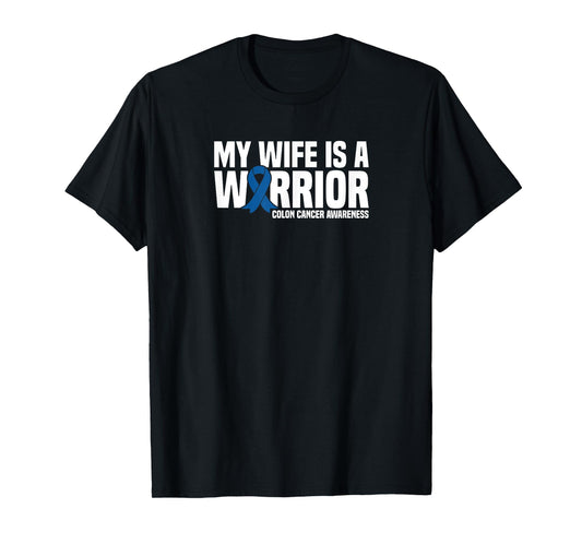 My Wife is a Warrior Blue Ribbon Colon Cancer Awareness T-Shirt