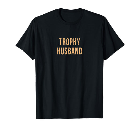 Funny Husband Partner Fiance Trophy Anniversary Cute Gag T-Shirt