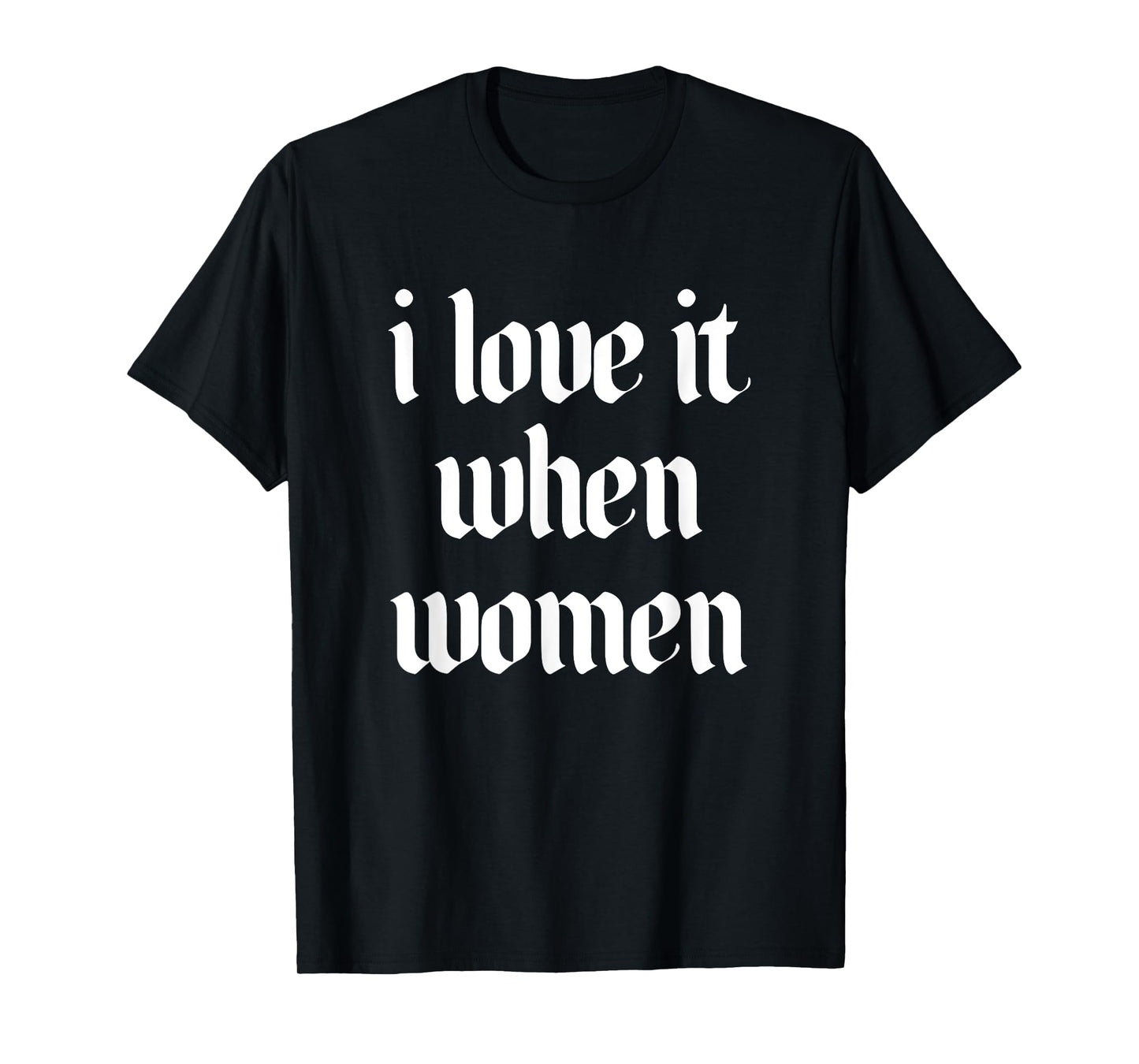 I Love It When Women Design T-Shirt