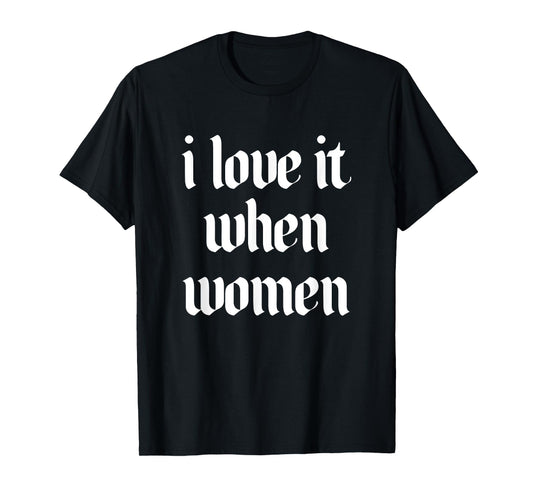 I Love It When Women Design T-Shirt