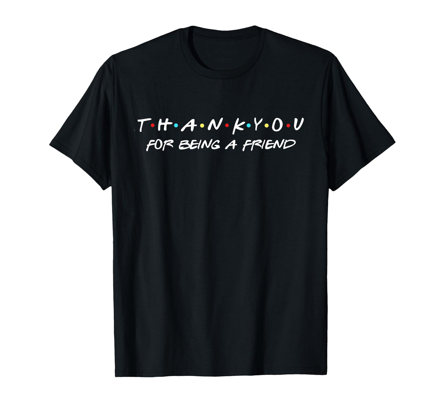 Thank You For Being A Friend Quote T-Shirt