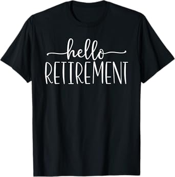Retirement for Women Hello Retirement T-Shirt