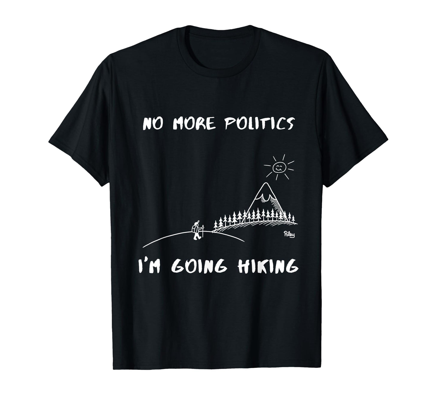 T-shirt No more politics, Im going hiking