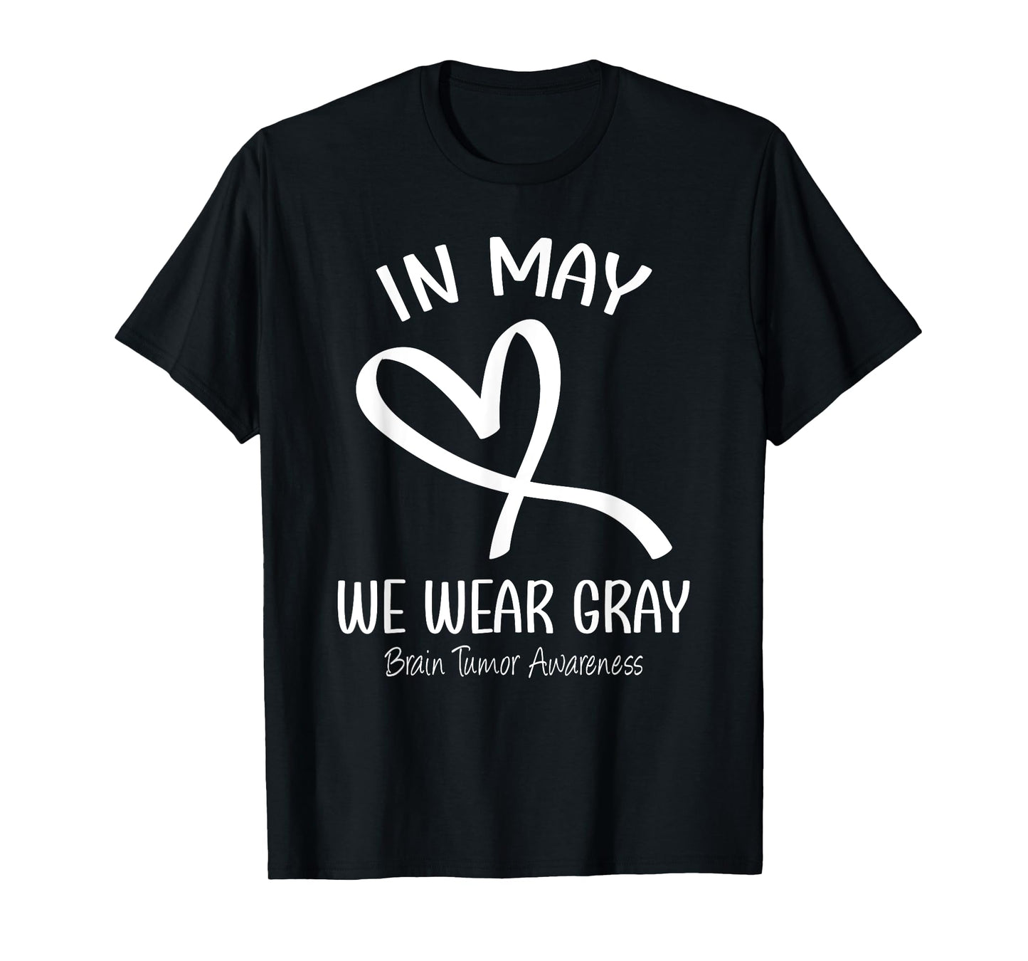 Heart In May We Wear Gray Brain Tumor Awareness Month T-Shirt