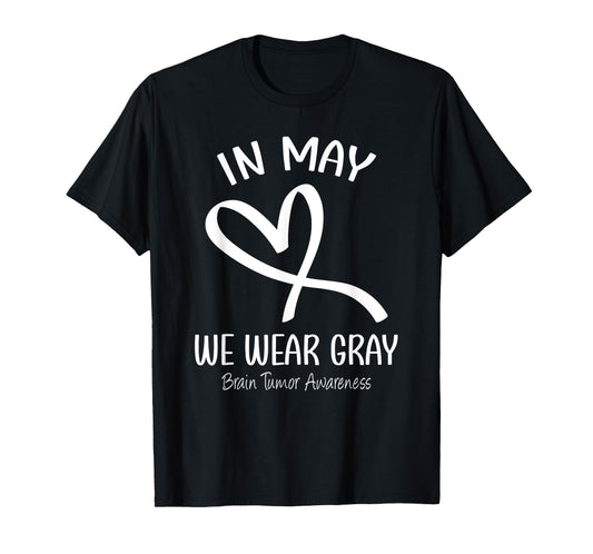 Heart In May We Wear Gray Brain Tumor Awareness Month T-Shirt
