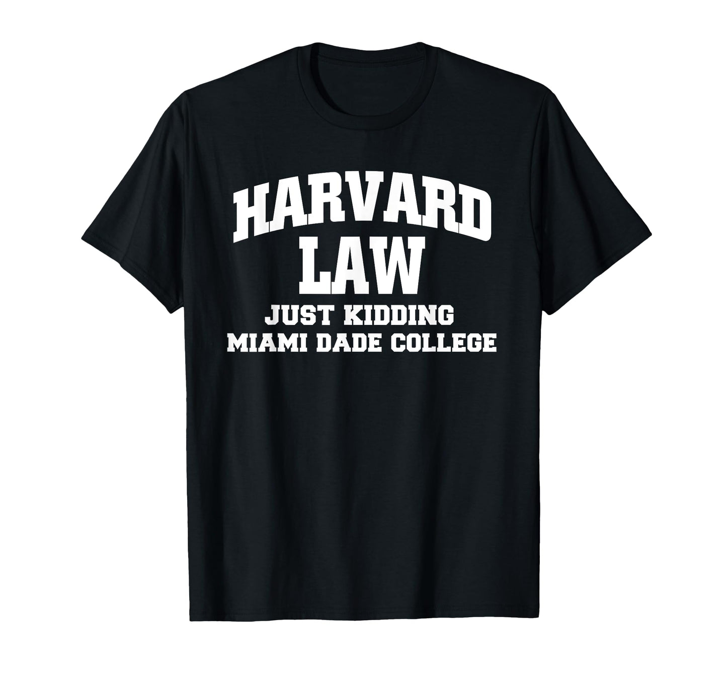 Harvard Law Just Kidding Miami Dade College T-Shirt T-Shirt