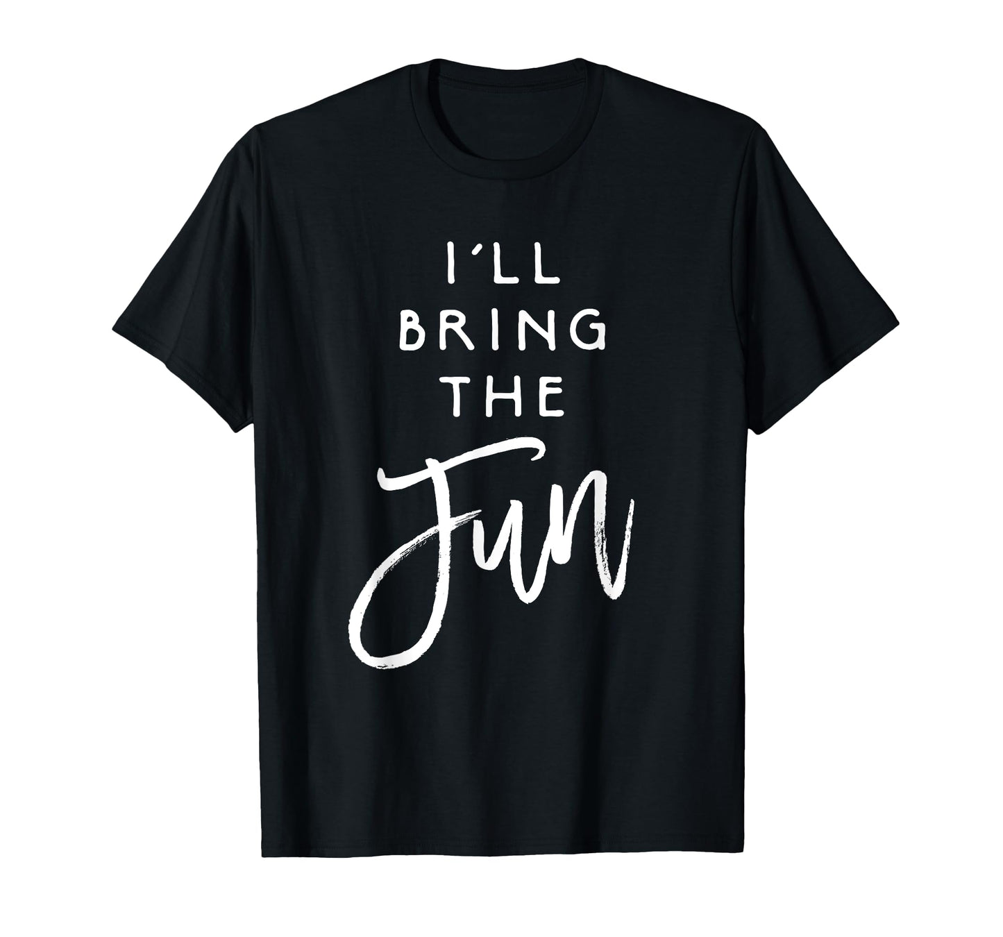 I'll Bring The Fun Shirt Wild Friend Funny Party Group Tee T-Shirt