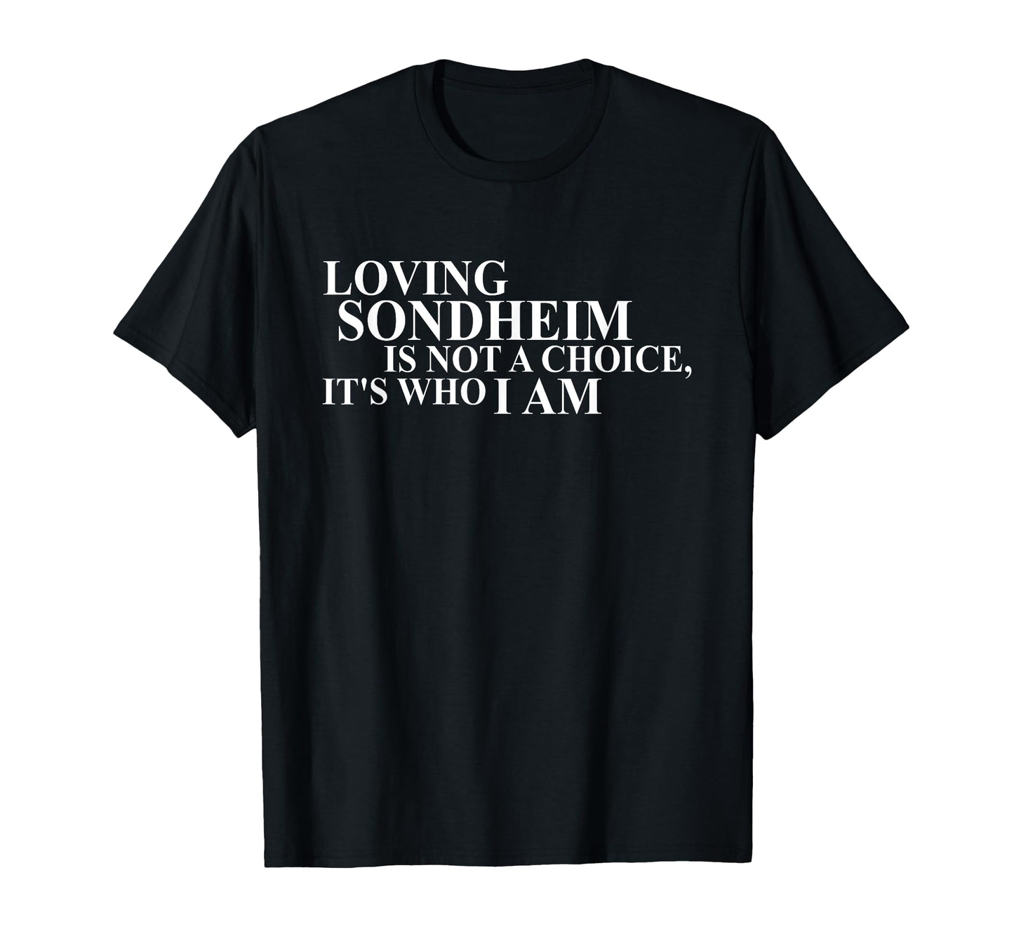 Loving Sondheim Is Not A Choice It's Who I Am T-Shirt