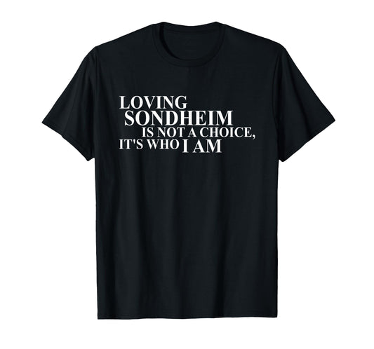 Loving Sondheim Is Not A Choice It's Who I Am T-Shirt