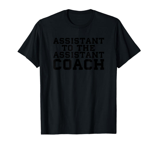 Assistant to the Assistant Coach Sports Funny Bench College T-Shirt