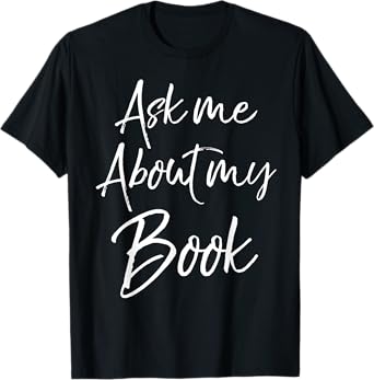 Writing Quote for Literature Student Ask Me About My Book T-Shirt