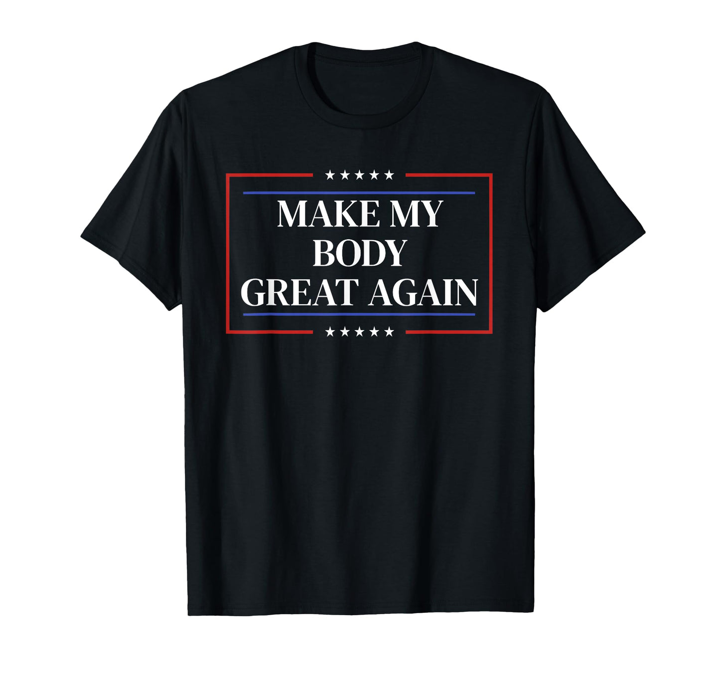 Make My Body Great Again - Funny Body Recovery Gift T-Shirt