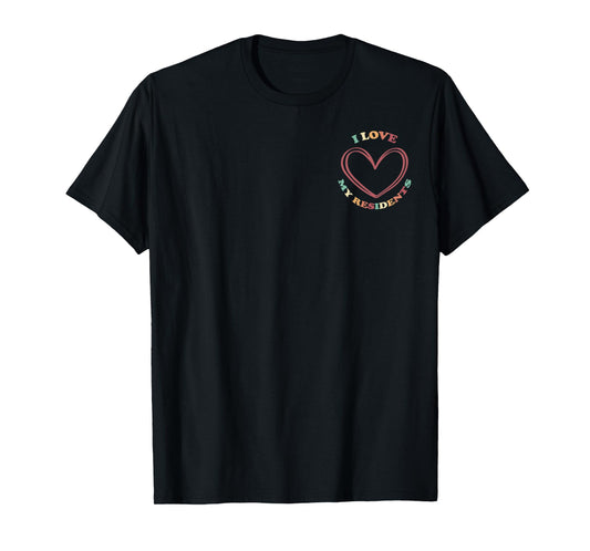 Dear Resident Behind Me I Love My Residents Healthcare Worke T-Shirt