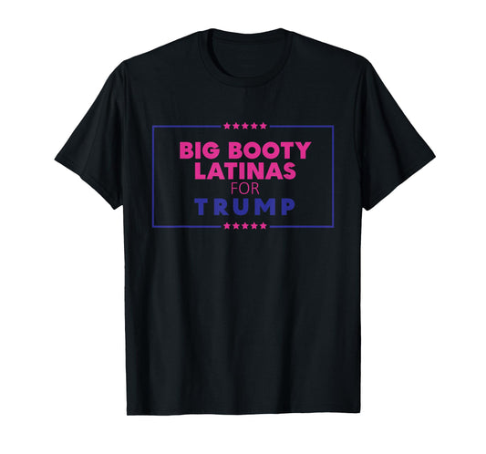 Big Booty Latinas For Trump Apparel T-Shirt