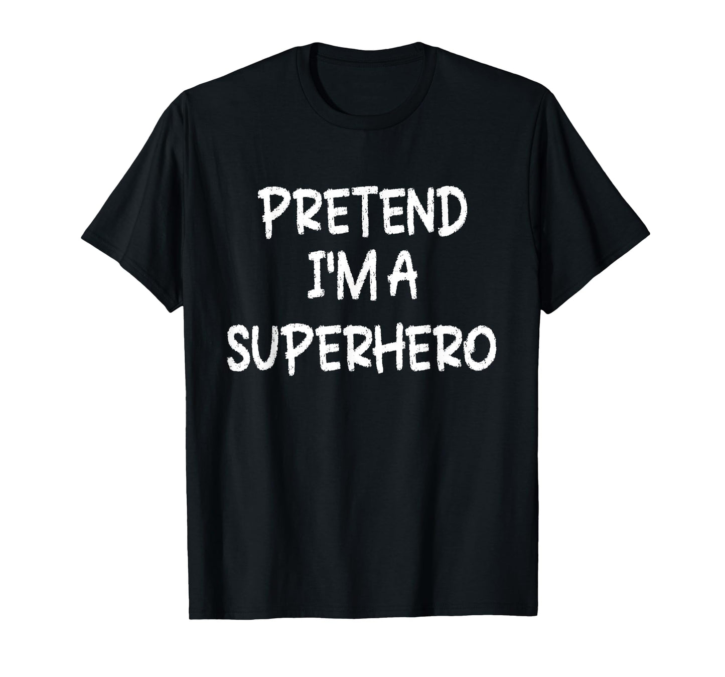 Pretend I'm a Superhero Lazy Last Minute Halloween Costume T-Shirt