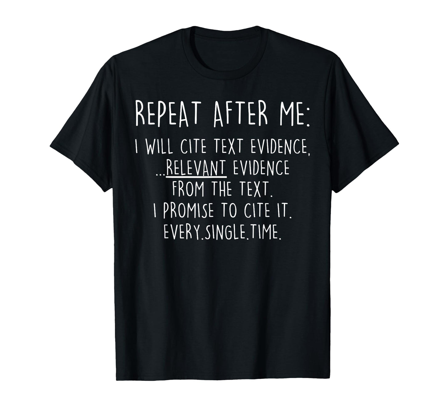 Repeat After Me I Will Cite Text Evidence Relevant Evidence T-Shirt