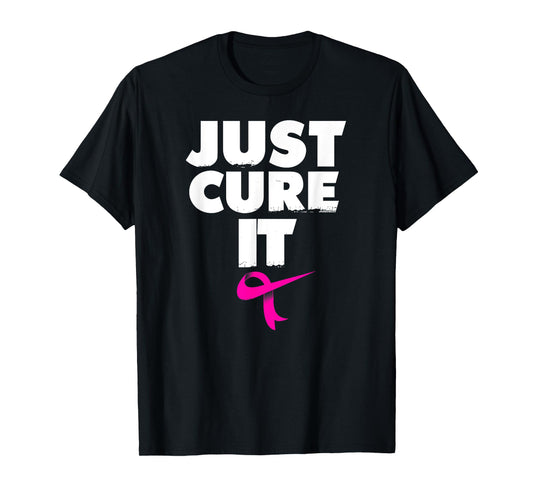 Just Cure it Shirt Breast Cancer Awareness T shirt T-Shirt