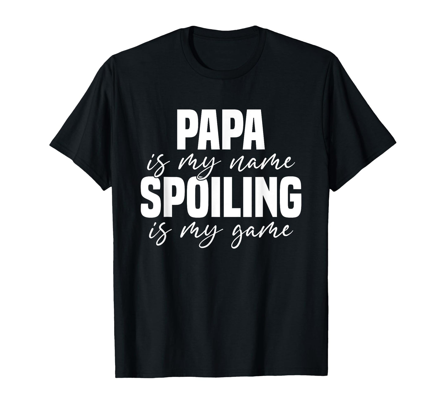 Papa Is My Name Spoiling Is My Game Funny Papa T-Shirt