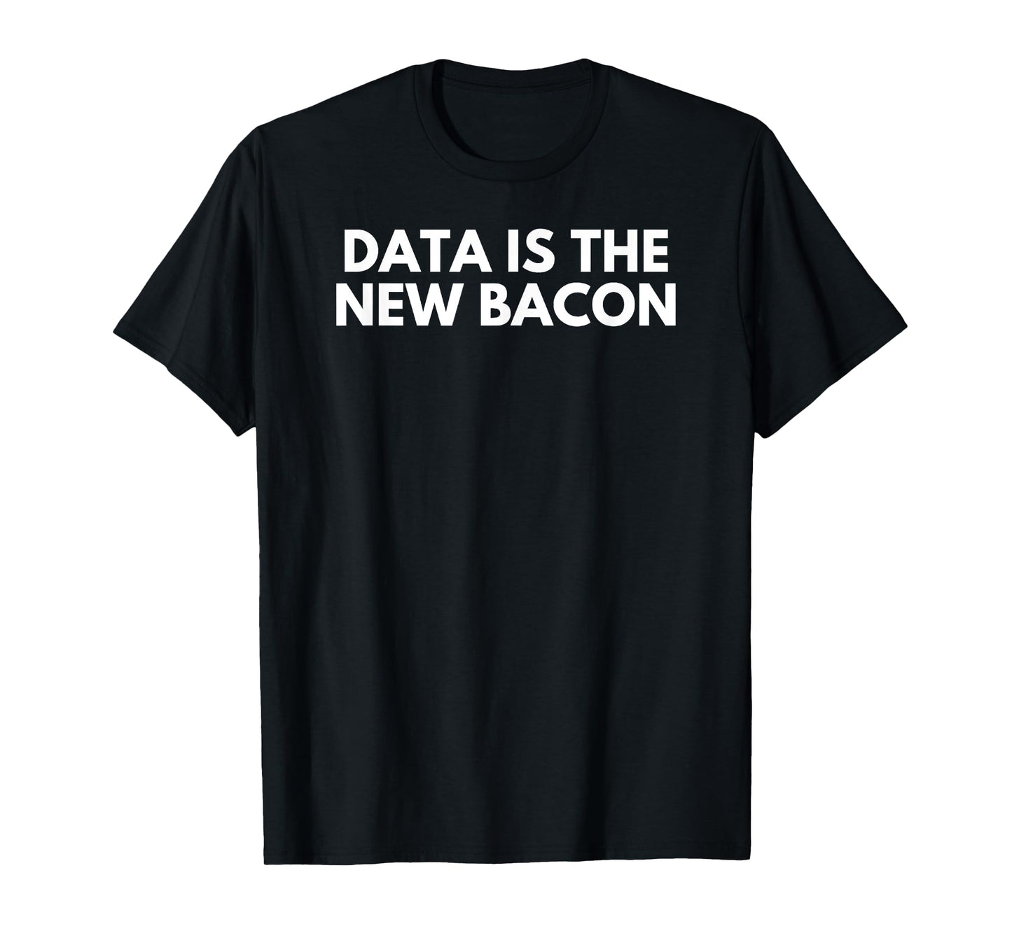 Data Is The New Bacon Funny T-Shirt