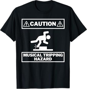 Musical Tripping Hazard - Caution! HILARIOUS Musician Design T-Shirt