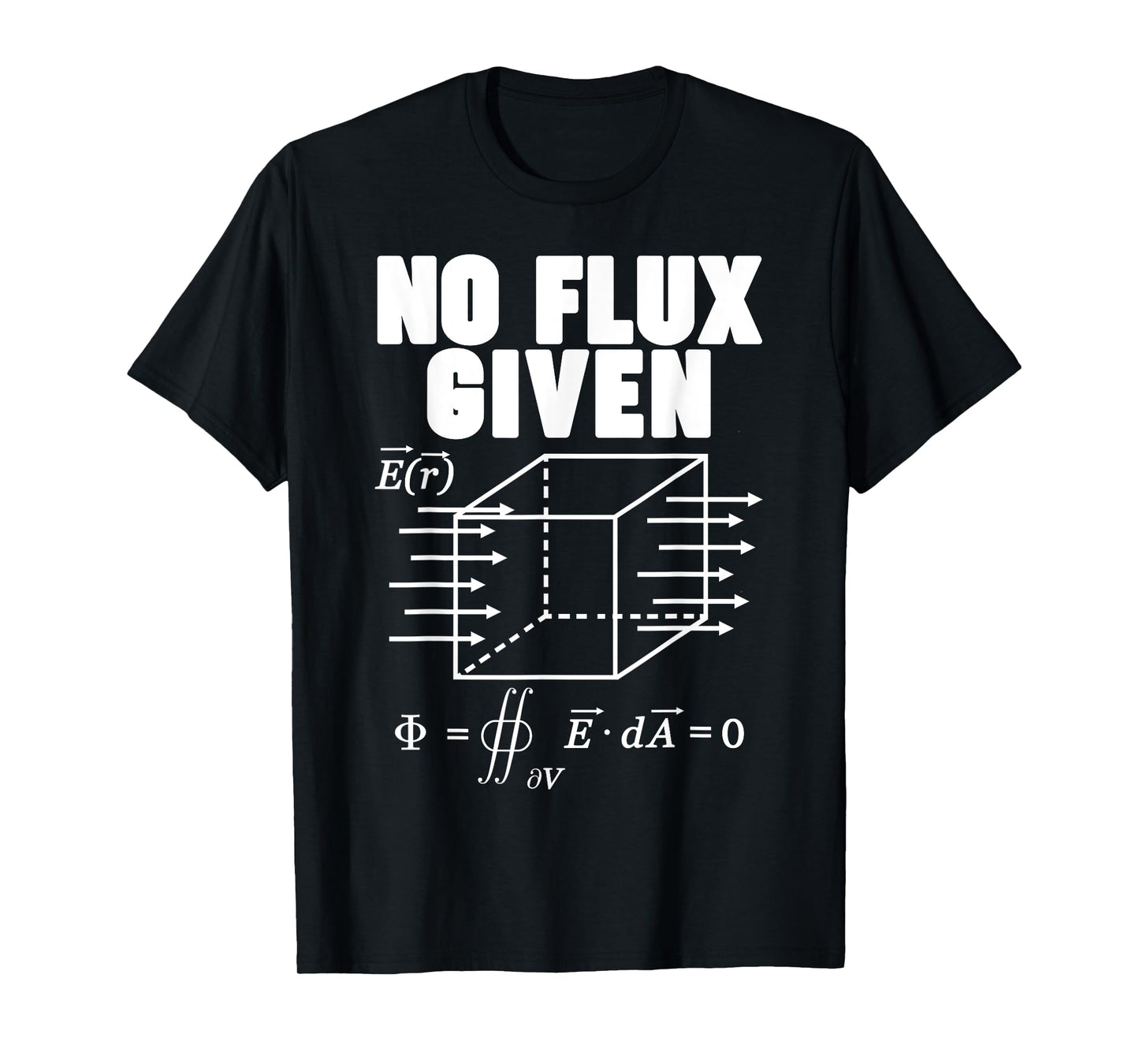 Physics No Flux Given T-Shirt