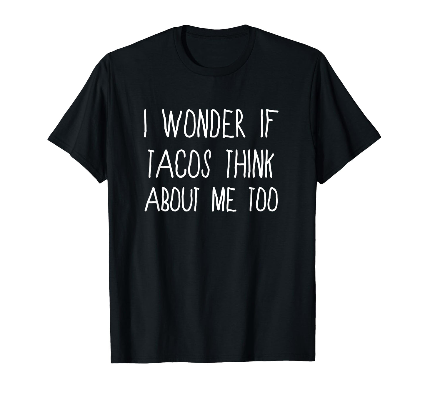 Funny Taco I Wonder If Tacos Think About Me Too T-Shirt