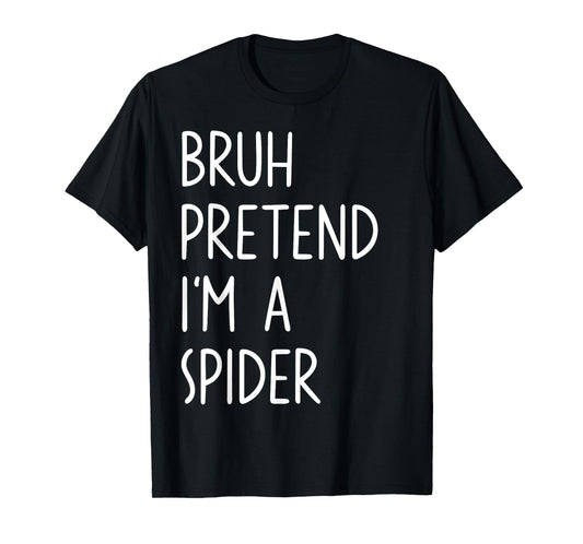 Bruh Pretend I'm A Spider Matching Costume Halloween Funny T-Shirt