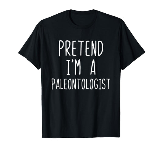 Pretend I'm A Paleontologist Costume Halloween Lazy Easy T-Shirt