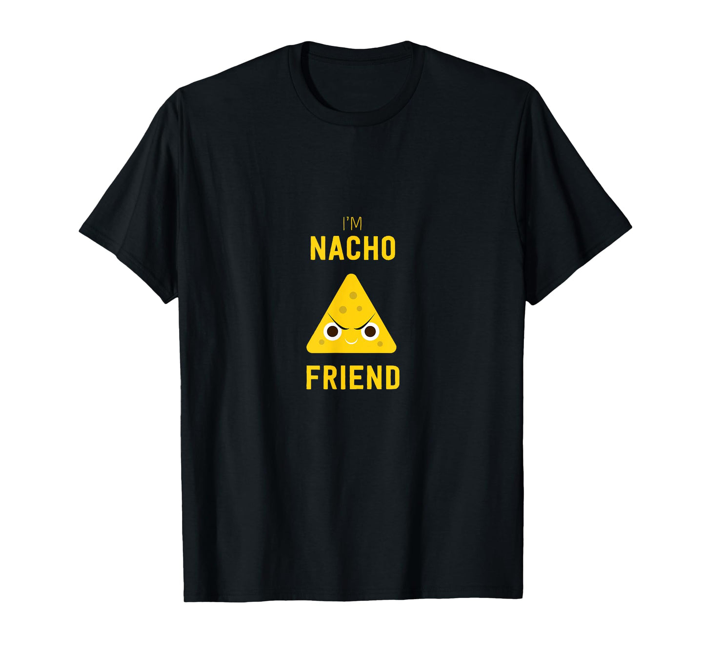 Funny Nachos Food Pun T-Shirt I'm Nacho Friend T-Shirt