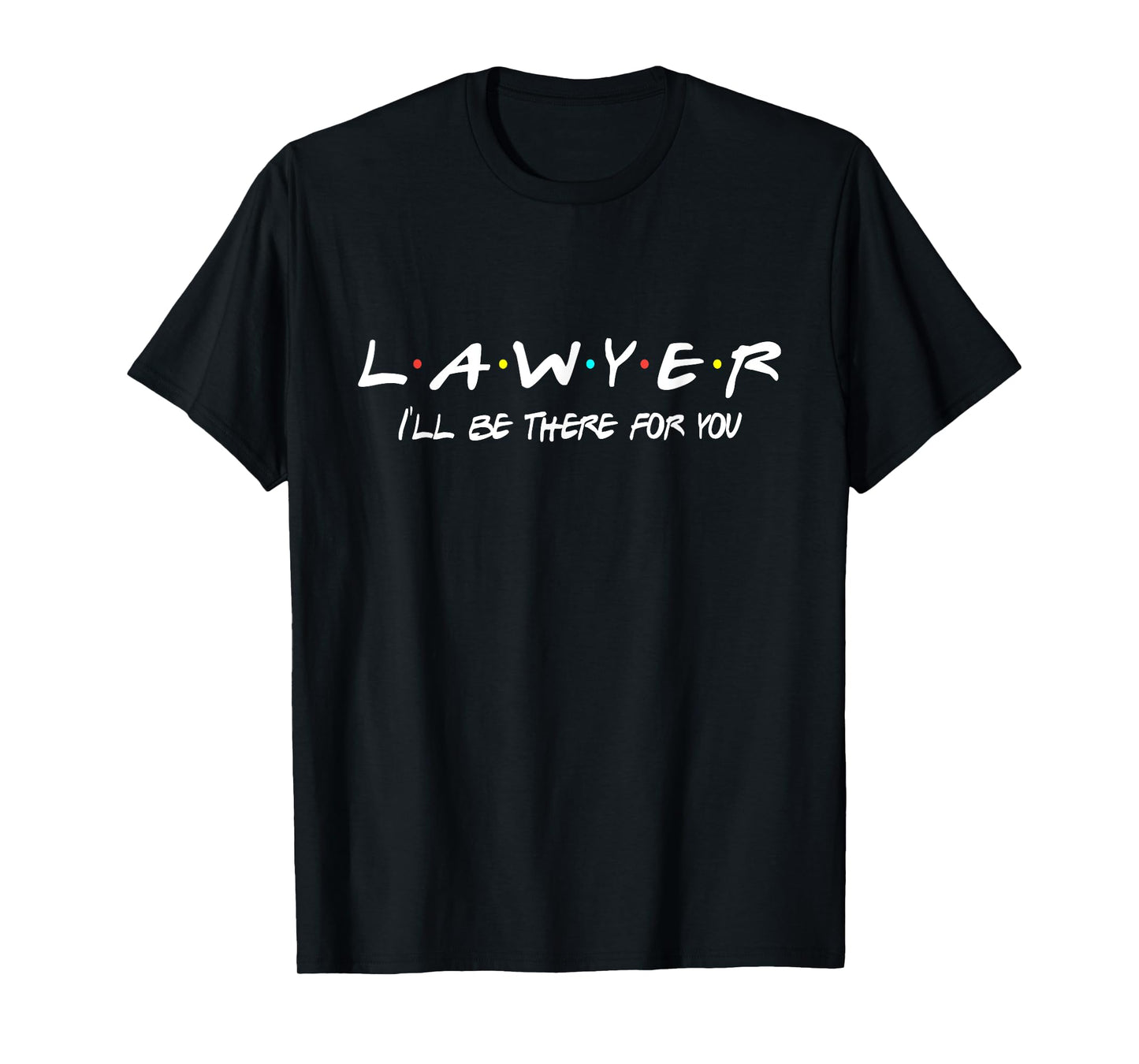 Lawyer Funny Friends Themed Shirt Unique Men Women Gift T-Shirt