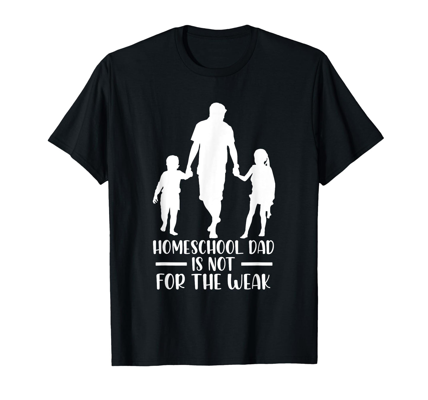 Homeschool Dad Is Not For The Weak Silhouette Father Teacher T-Shirt for Men Women Kids
