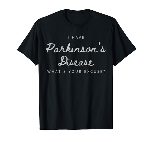 I Have Parkinson's Disease What's Your Excuse T-Shirt