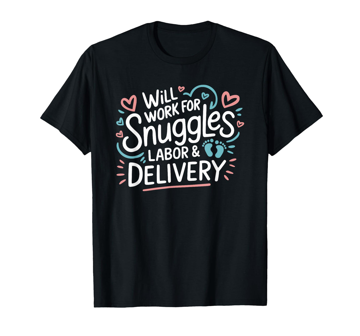 Will Work For Snuggles Labor & Delivery, L & D Nursing T-Shirt
