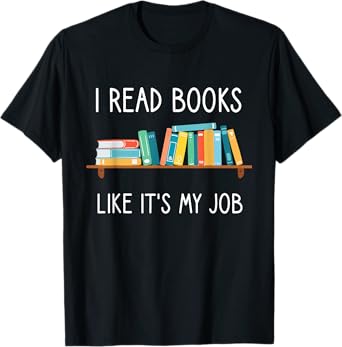 Funny Reading, I Read Books Like Its My Job, Funny Librarian T-Shirt