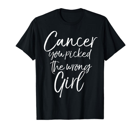 Funny Cancer Treatment Gift Cancer You Picked the Wrong Girl T-Shirt