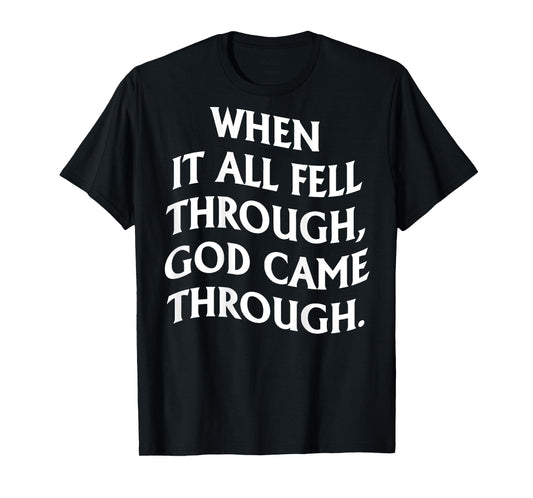 When It All Fell Through God Came Through (on back) T-Shirt