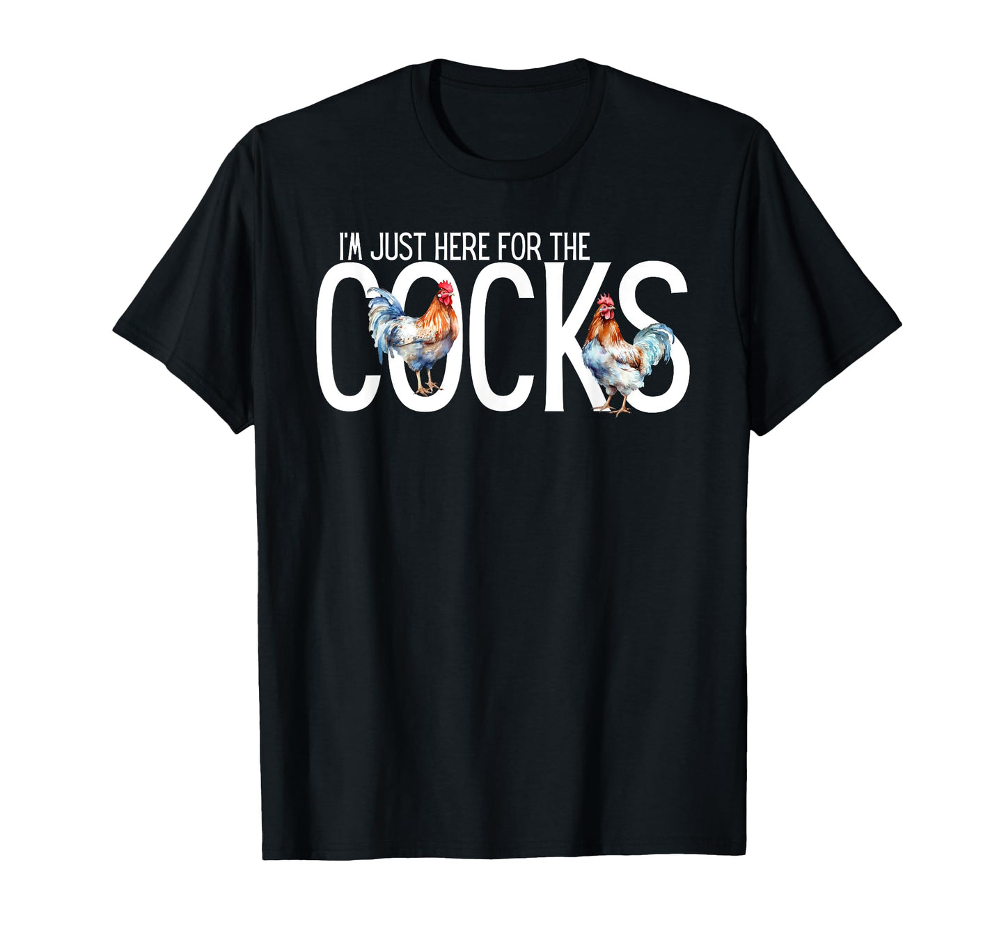 I'm Just Here For The Cocks is Funny birdwatching Lover T-Shirt