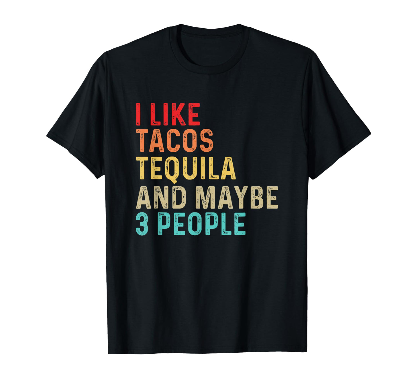 I Like Tacos Tequila & Maybe 3 People Mexican Food Drinking T-Shirt