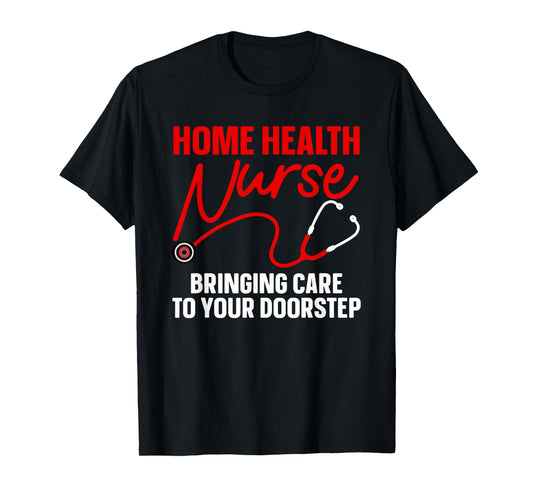 Cool Home Health Nurse Art For Men Women Home Health Nurse T-Shirt