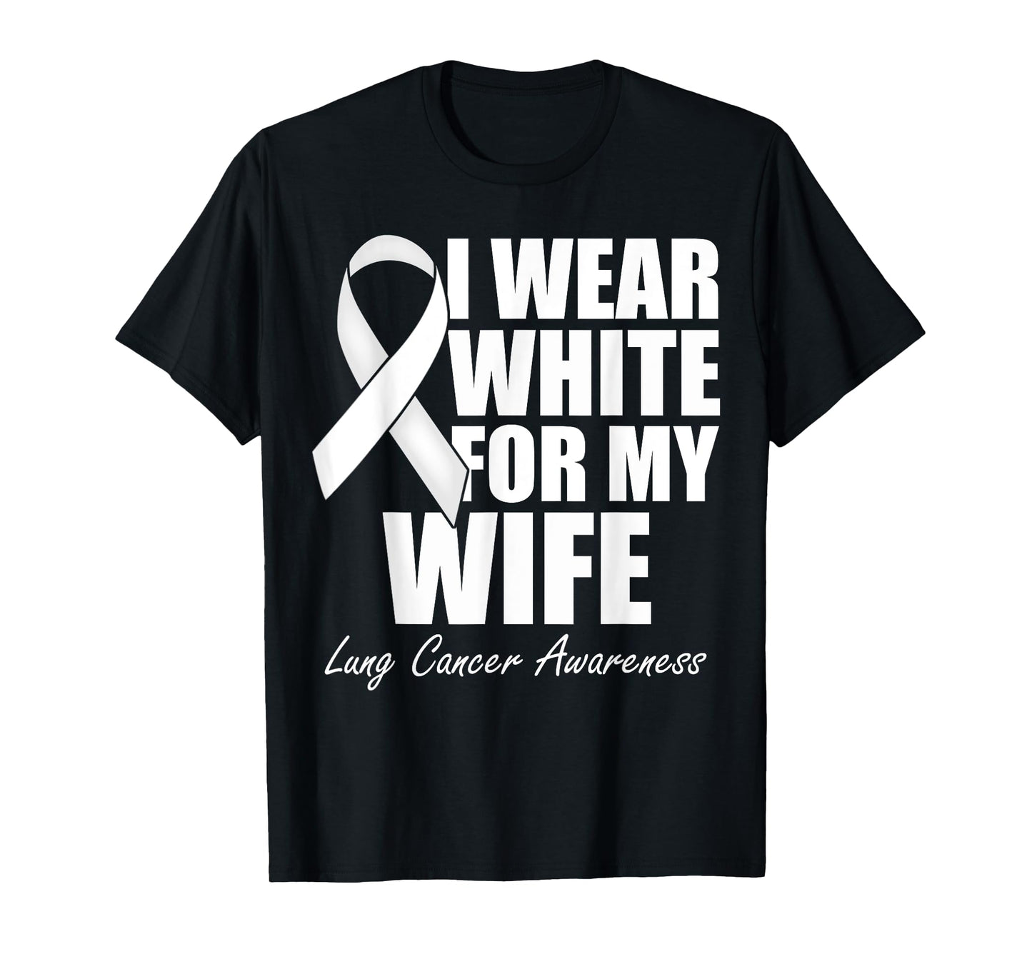 I Wear White For My Wife Lung Cancer Awareness T-Shirt