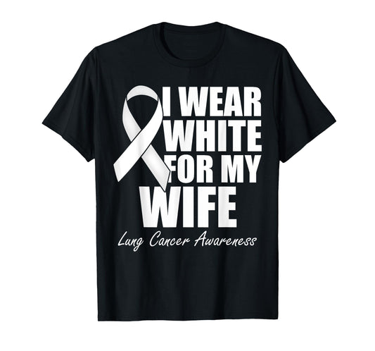 I Wear White For My Wife Lung Cancer Awareness T-Shirt
