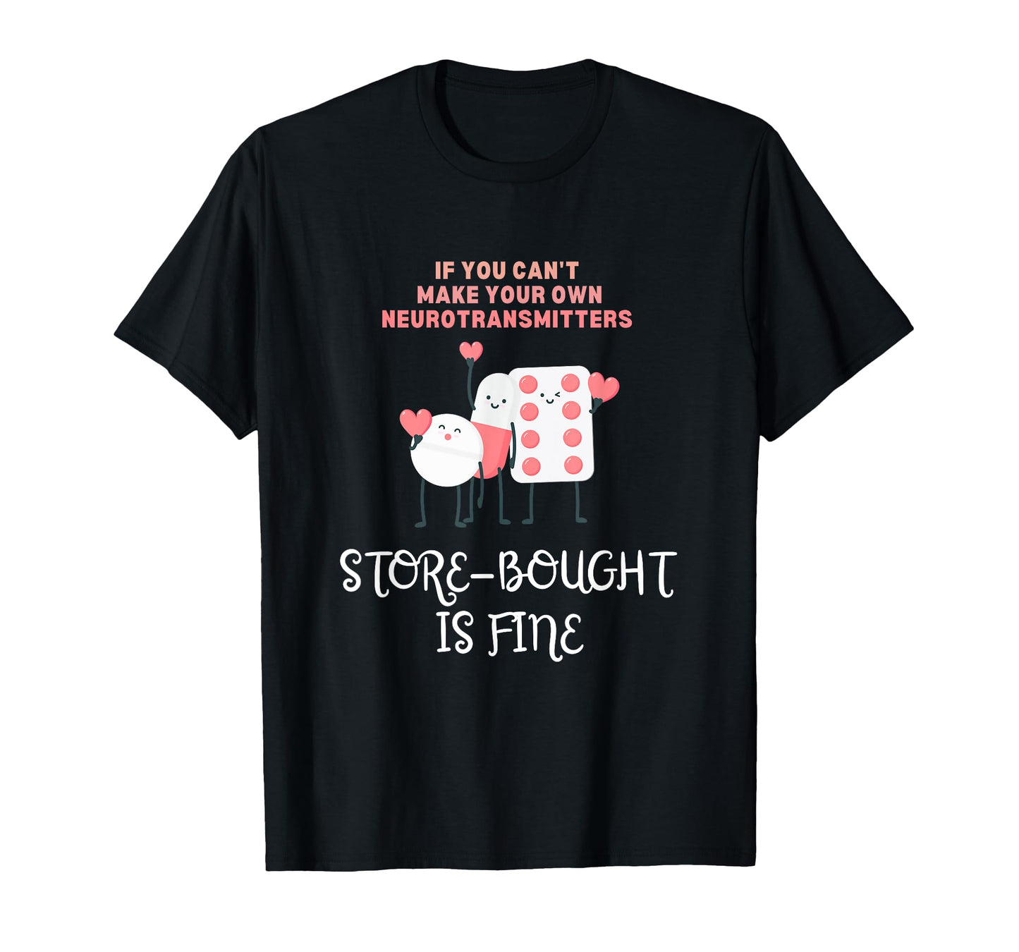 Neurotransmitters Store-Bought Is Fine Mental Health Pills T-Shirt