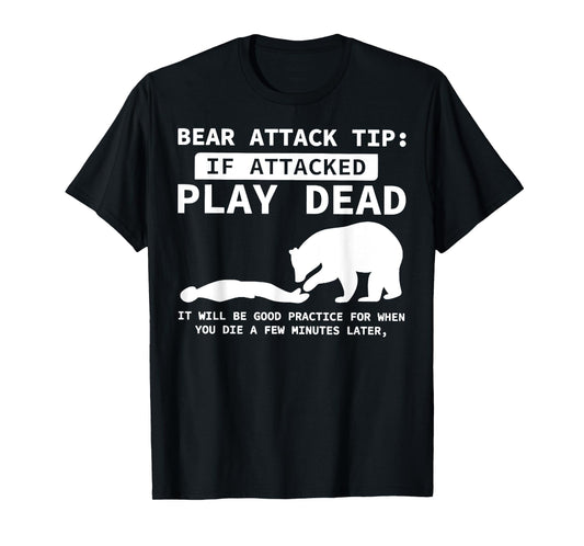 Bear Attack Tip If Attacked Play Dead Funny Camping Camper T-Shirt