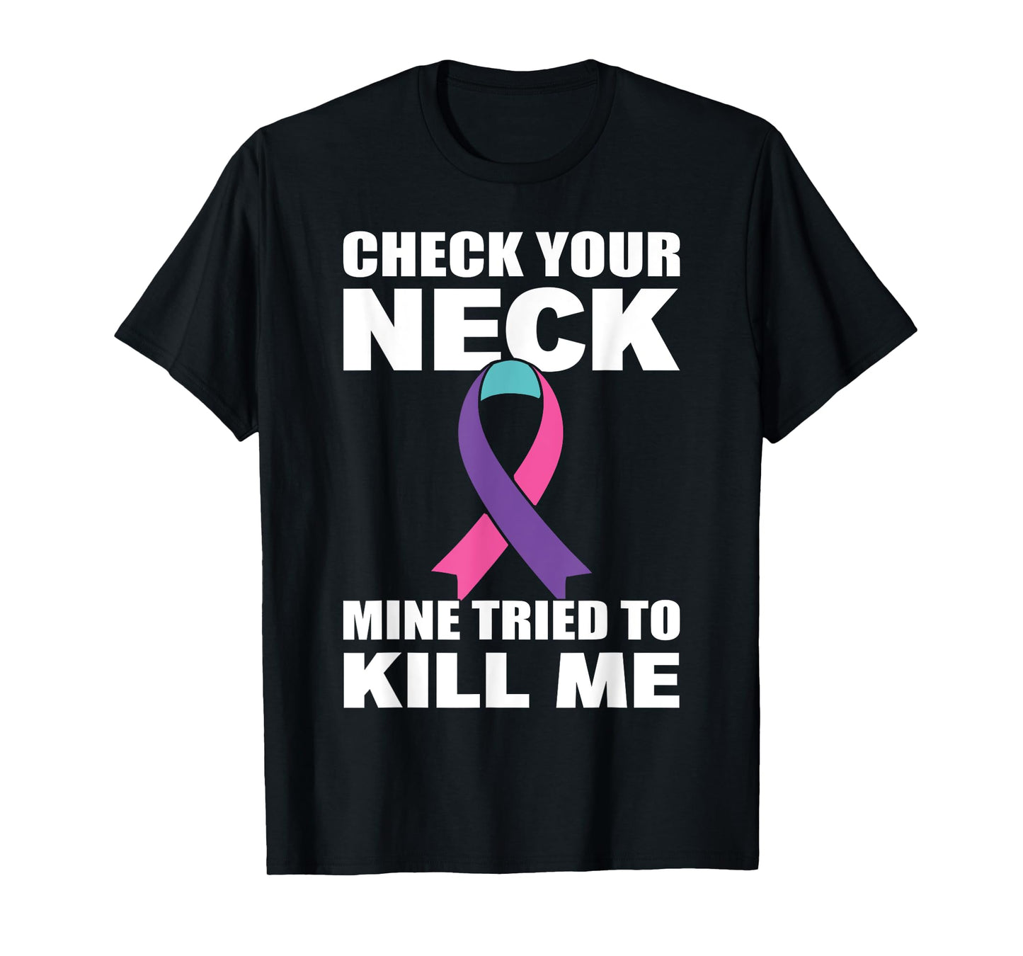 Check Your Neck Mine Tried To Kill Me Thyroid Cancer T-Shirt